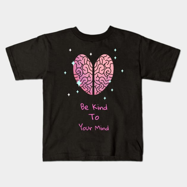 Be Kind To Your Mind - Mental Health Matters Kids T-Shirt by Ken Adams Store